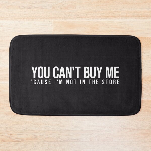 Item preview, You can't buy me 'cause I'm not in the store White on black HD HIGH QUALITY ONLINE STORE designed and sold by bard-art.