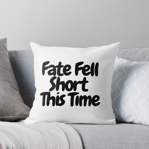 Item preview, Fate Fell Short This Time  designed and sold by CharmStudio.