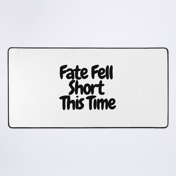 Item preview, Fate Fell Short This Time  designed and sold by CharmStudio.