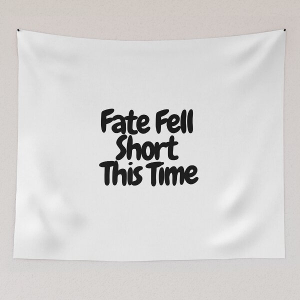 Item preview, Fate Fell Short This Time  designed and sold by CharmStudio.