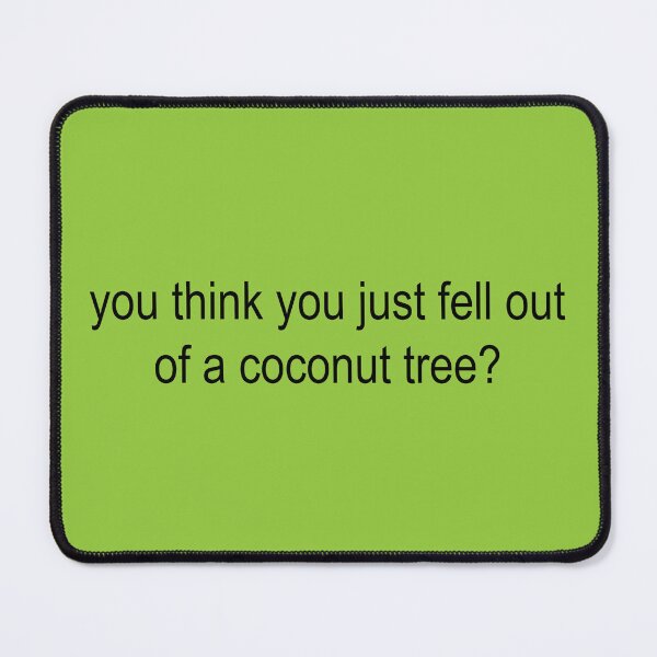 Item preview, You think you just fell out of a coconut tree? designed and sold by cmorduna.
