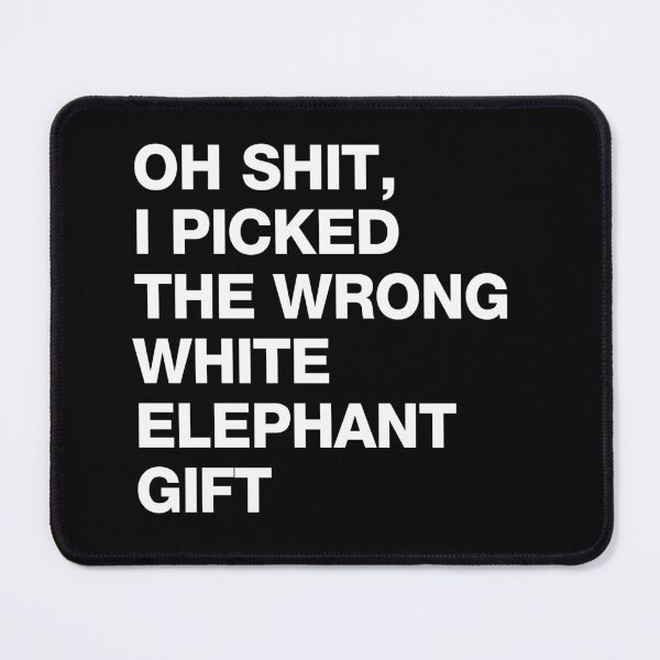 Item preview, Oh Shit I Picked The Wrong White Elephant Gift designed and sold by viunziameriza.