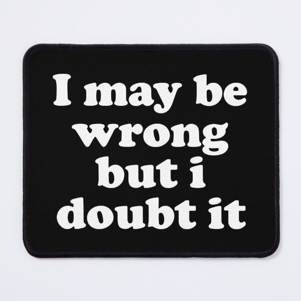 Item preview, I May Be Wrong But I Doubt It designed and sold by crenaviolena.