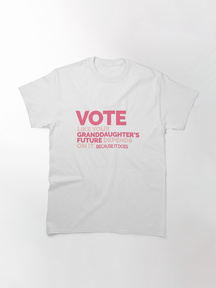 Thumbnail 3 of 7, Classic T-Shirt, Vote Like Your Granddaughter's Future Depends on it designed and sold by jitterfly.