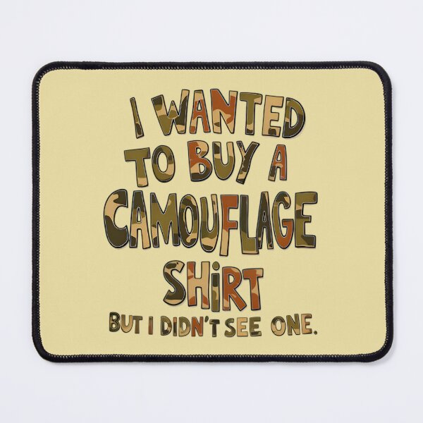 Item preview, Funny Quote I Wanted To Buy A Camouflage Shirt But I Didn't See One designed and sold by TheArtOfPat.