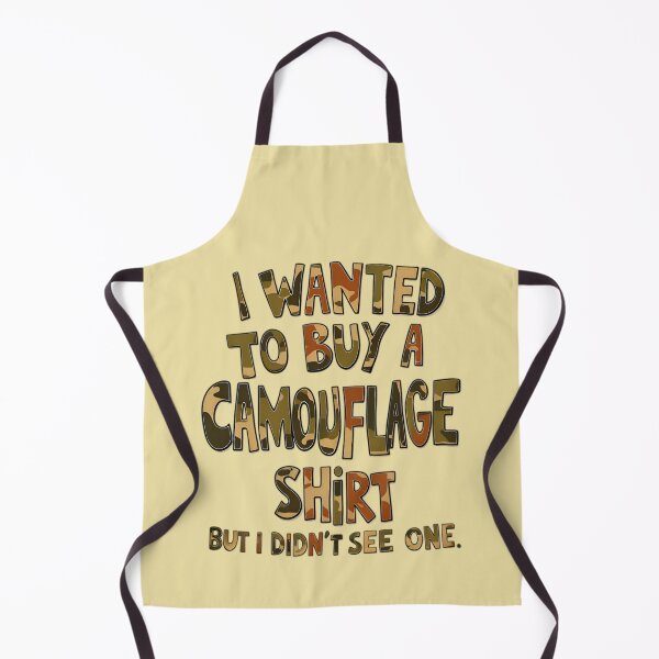 Item preview, Funny Quote I Wanted To Buy A Camouflage Shirt But I Didn't See One designed and sold by TheArtOfPat.