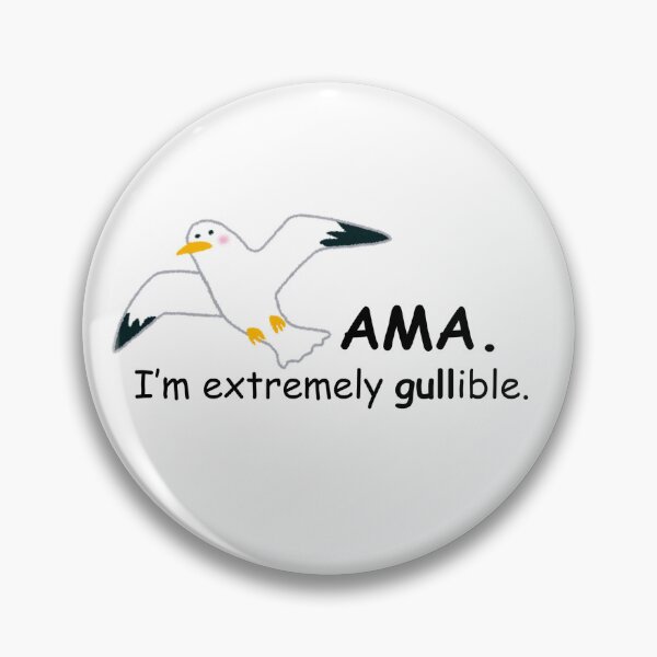 Item preview, AMA. I'm extremely gullible.  designed and sold by ana413.