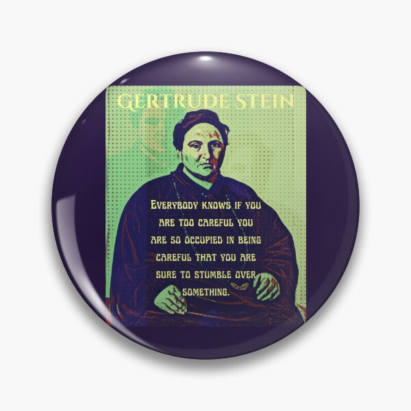 Item preview, Gertrude Stein quote: Everybody knows if you are too careful you are so occupied in being careful that you are sure to stumble over something. designed and sold by artbleed.