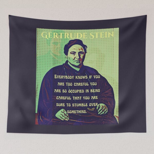 Item preview, Gertrude Stein quote: Everybody knows if you are too careful you are so occupied in being careful that you are sure to stumble over something. designed and sold by artbleed.