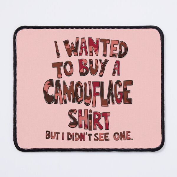 Item preview, Funny Quote I Wanted To Buy A Camouflage Shirt But I Didn't See One designed and sold by TheArtOfPat.