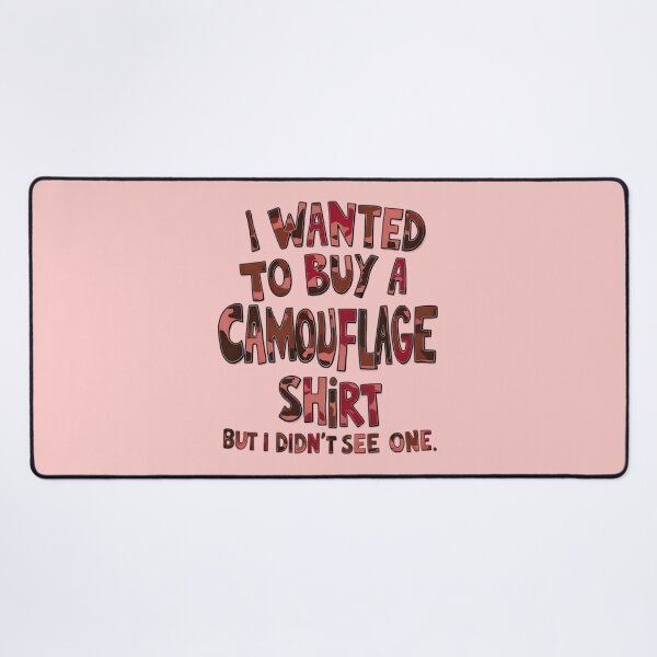Item preview, Funny Quote I Wanted To Buy A Camouflage Shirt But I Didn't See One designed and sold by TheArtOfPat.