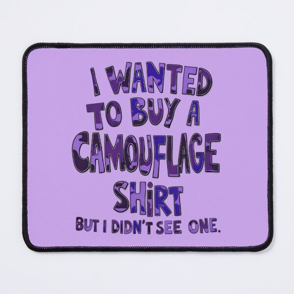 Item preview, Funny Quote I Wanted To Buy A Camouflage Shirt But I Didn't See One designed and sold by TheArtOfPat.