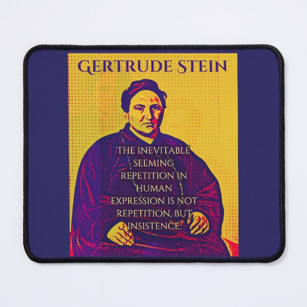 Item preview, Gertrude Stein quote: The inevitable seeming repetition in human expression is not repetition, but insistence. designed and sold by artbleed.