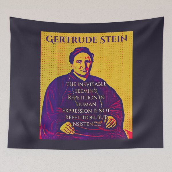 Item preview, Gertrude Stein quote: The inevitable seeming repetition in human expression is not repetition, but insistence. designed and sold by artbleed.