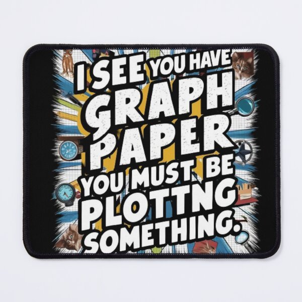 Item preview, I See You Have Graph Paper You Must Be Plotting Something Funny Math Pun designed and sold by Obinne.