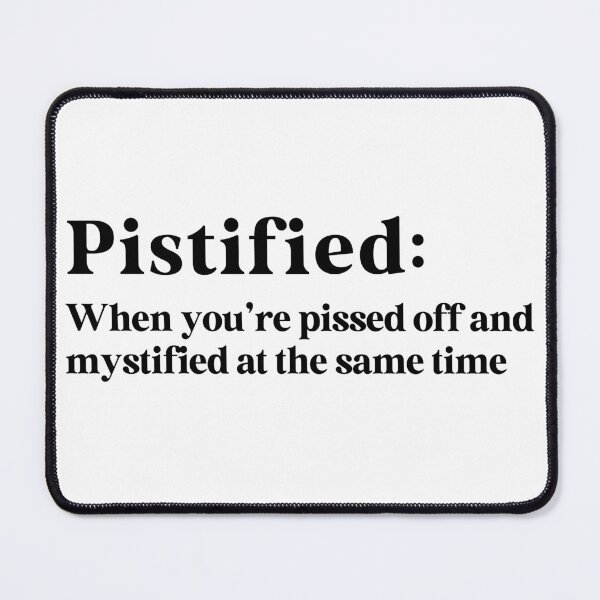 Item preview, Pistified - When You're Pissed-Off and Mystified designed and sold by Travelslightly.