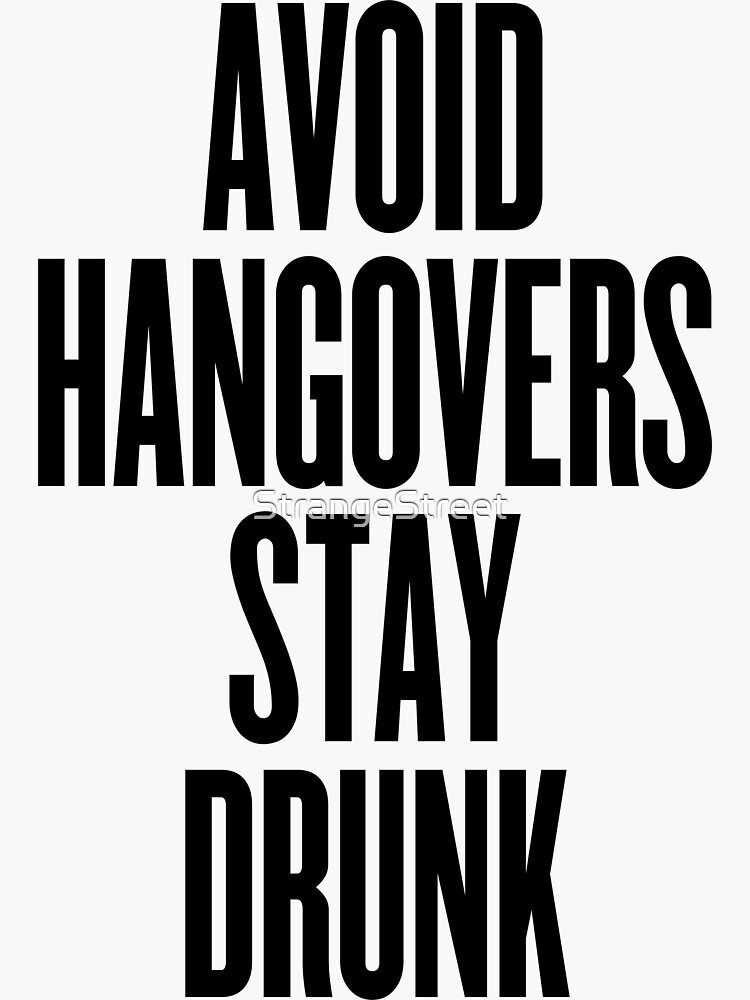 "Avoid Hangovers Stay Drunk Joke Sarcastic Meme" Sticker for Sale by