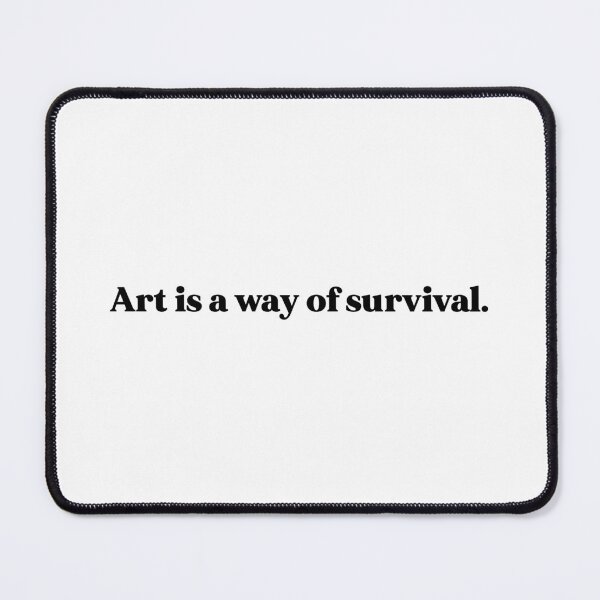 Item preview, Art is a way of survival designed and sold by weirdly weird.