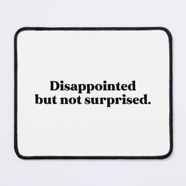 Item preview, Disappointed but not surprised designed and sold by weirdly weird.