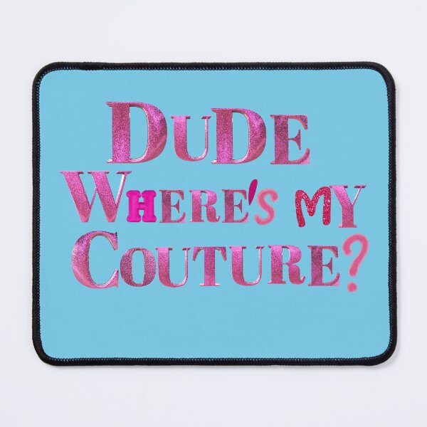 Item preview, DUDE, WHERE IS MY COUTURE? designed and sold by hollywoodartand.
