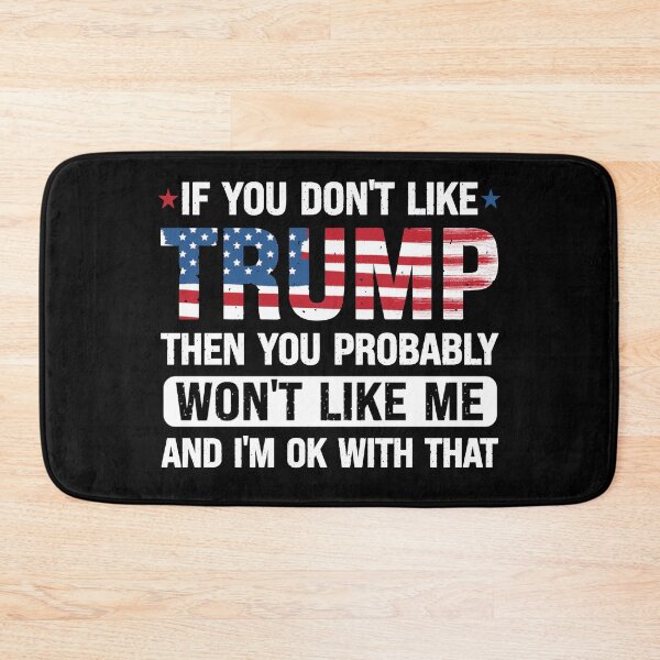 Item preview, If you don't like Trump then you probably won't like me and I'm ok with that designed and sold by creatikatz.