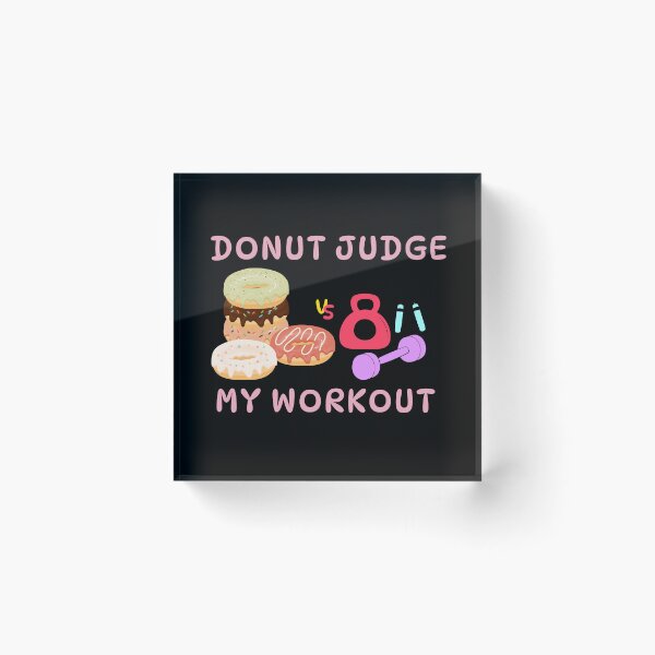 Item preview, Donut Judge My Workout Funny Doughnut Fitness Sayings designed and sold by Easyas.