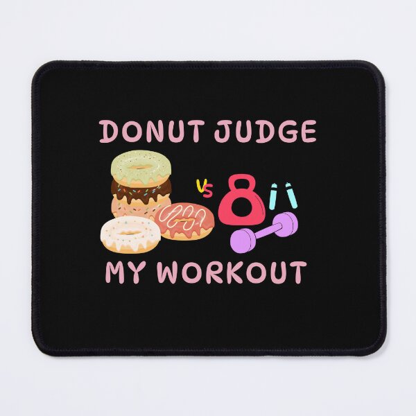 Item preview, Donut Judge My Workout Funny Doughnut Fitness Sayings designed and sold by Easyas.