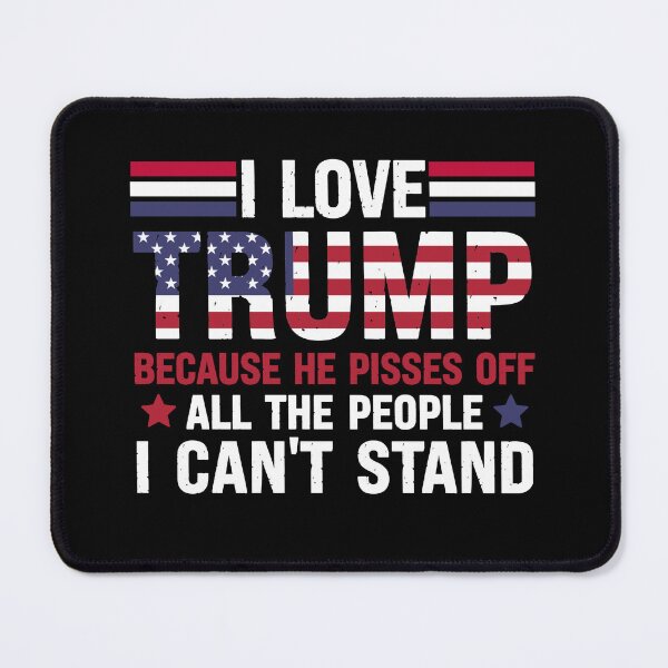 Item preview, I Love Trump Because He Pisses Off The People I Can't Stand designed and sold by creatikatz.