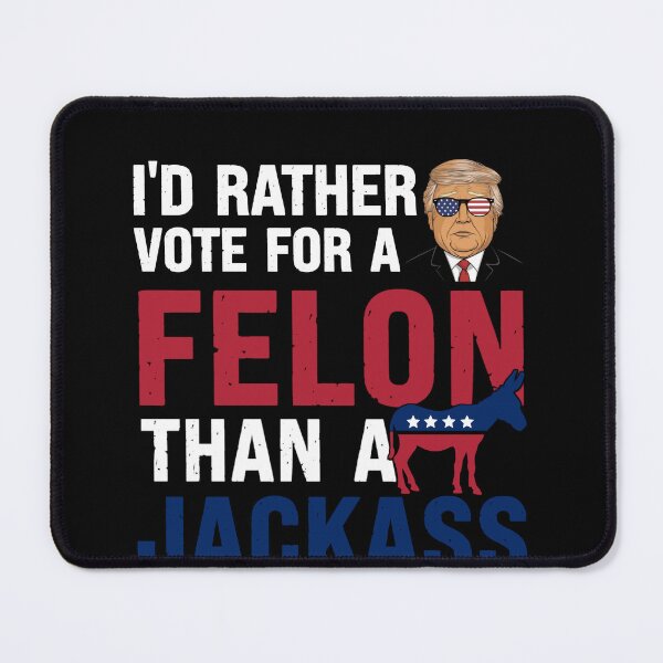 Item preview, I'd Rather Vote For A Felon Than A Jackass designed and sold by creatikatz.