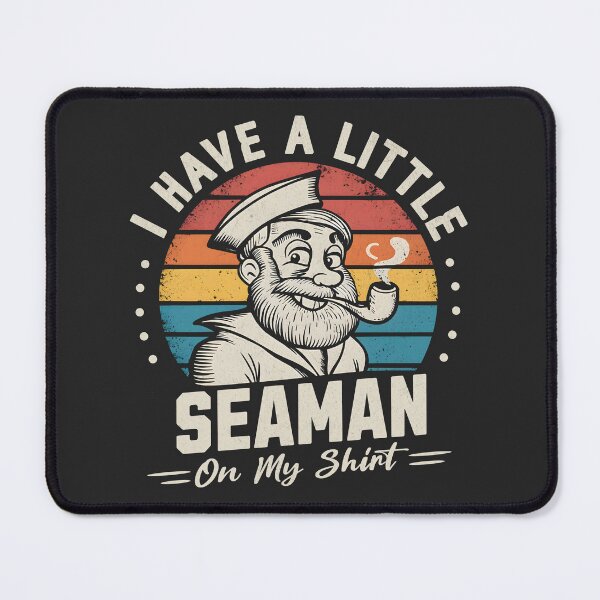 Item preview, I Have A Little Seaman On My Shirt designed and sold by Beanster-nl.