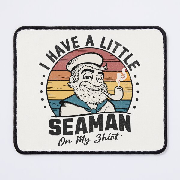 Item preview, I Have A Little Seaman On My Shirt designed and sold by Beanster-nl.