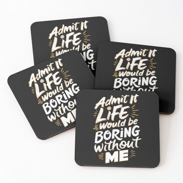 Item preview, Admit It Life Would Be Boring Without Me designed and sold by Vicky021.