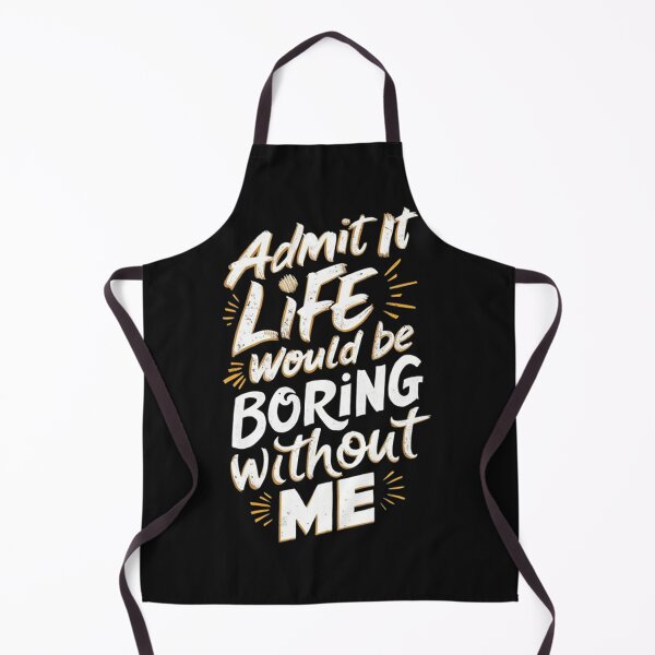 Item preview, Admit It Life Would Be Boring Without Me designed and sold by Vicky021.