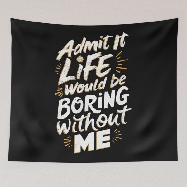 Item preview, Admit It Life Would Be Boring Without Me designed and sold by Vicky021.