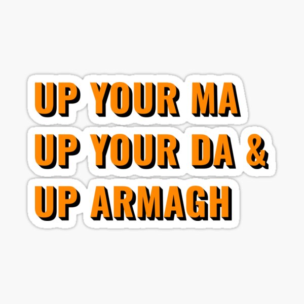 Item preview, Up Your Ma, Up your Da & Up Armagh designed and sold by Seorai.