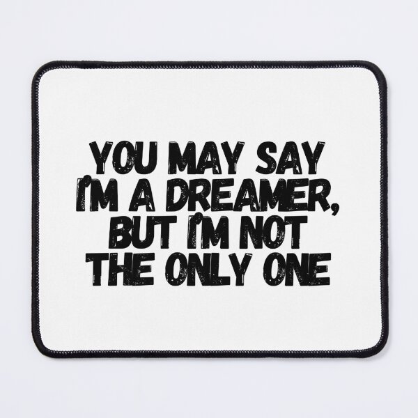 Item preview, You May Say I'm A Dreamer, But I'm Not The Only One  designed and sold by CharmStudio.