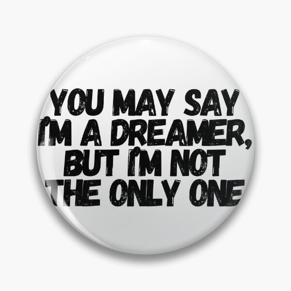 Item preview, You May Say I'm A Dreamer, But I'm Not The Only One designed and sold by CharmStudio.
