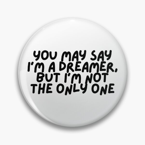Item preview, You May Say I'm A Dreamer, But I'm Not The Only One designed and sold by CharmStudio.