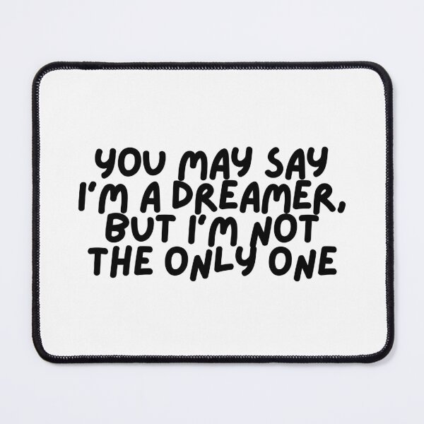 Item preview, You May Say I'm A Dreamer, But I'm Not The Only One  designed and sold by CharmStudio.
