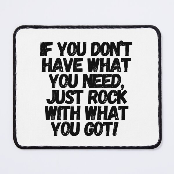 Item preview, If You Don't Have What You Need, Just Rock With What You Got designed and sold by CharmStudio.