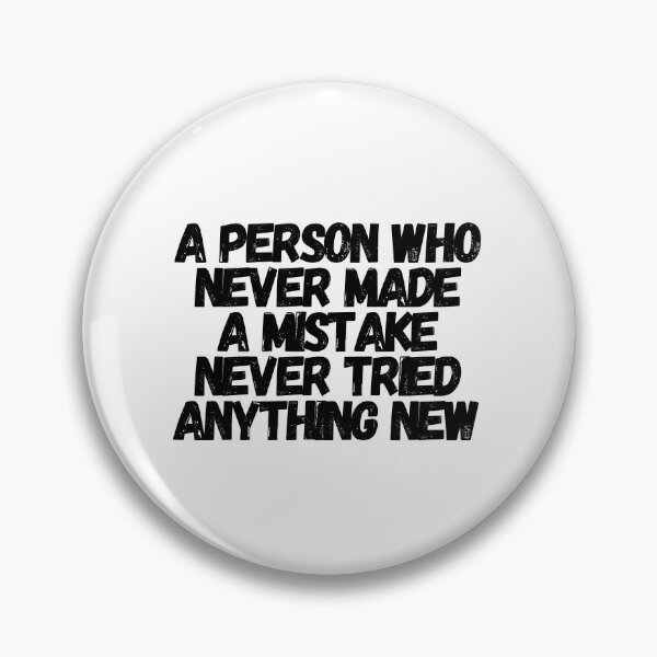 Item preview, A Person Who Never Made A Mistake Never Tried Anything New  designed and sold by CharmStudio.