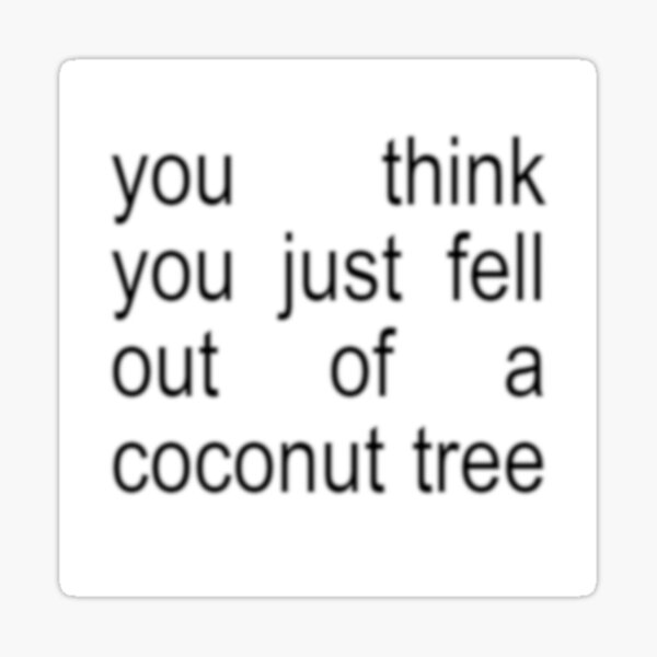 Item preview, you think you just fell out of a coconut tree - kamala harris - brat deluxe version designed and sold by abbieraelyn.