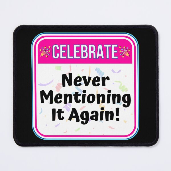 Item preview, CELEBRATE: Never Mentioning It Again! - funny warning signs designed and sold by DesignsFromTW-S.
