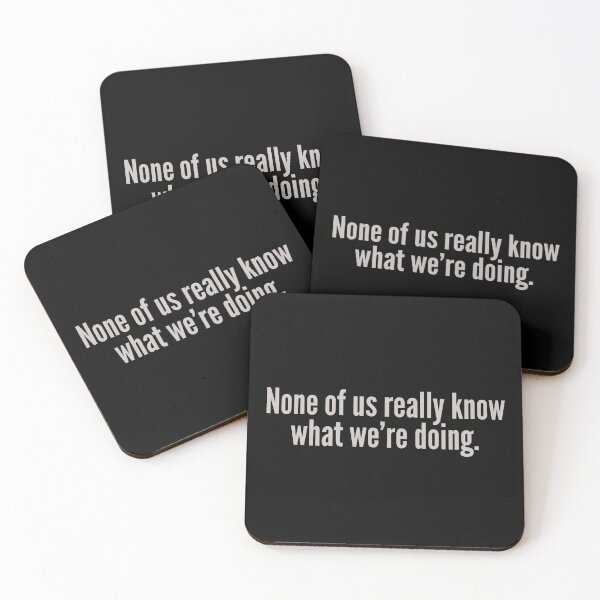 Item preview, NONE OF US REALLY KNOW WHAT WE’RE DOING. designed and sold by Detachedsoul.