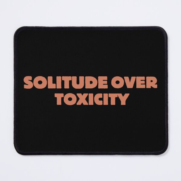 Item preview, SOLITUDE OVER TOXICITY. designed and sold by Detachedsoul.