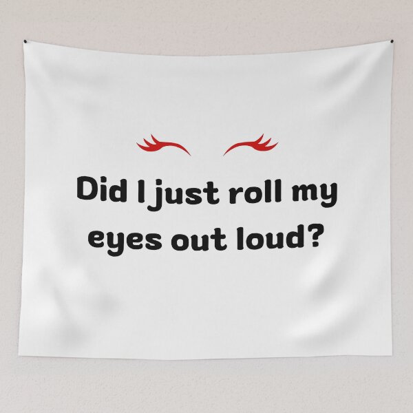 Item preview, Did I just roll my eyes out loud? designed and sold by GirlStylesLife.
