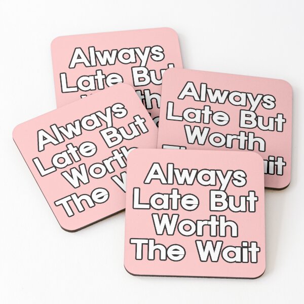 Item preview, Always Late But Worth The Wait designed and sold by EunsooLee.
