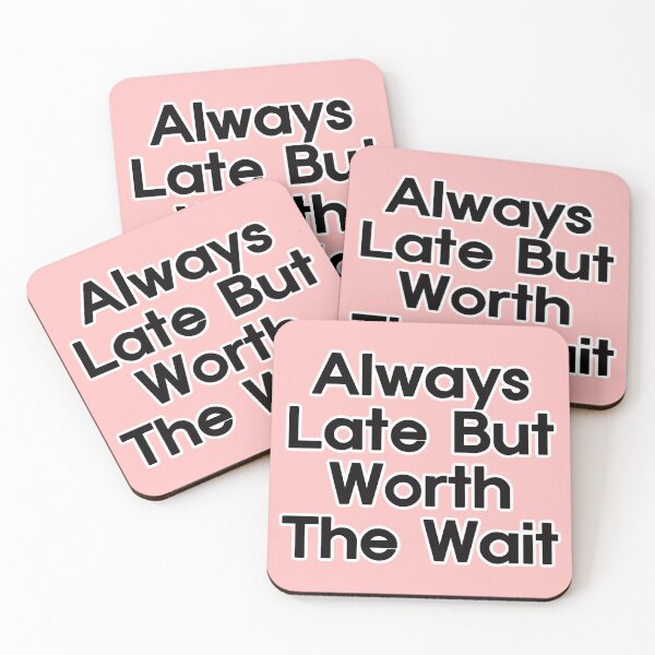 Item preview, Always Late But Worth The Wait designed and sold by EunsooLee.
