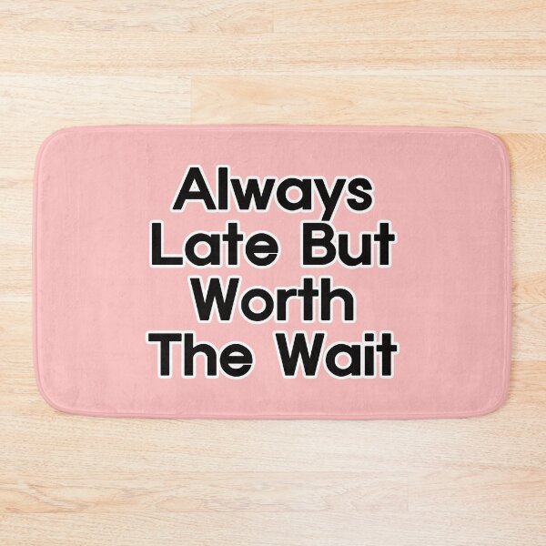 Item preview, Always Late But Worth The Wait designed and sold by EunsooLee.