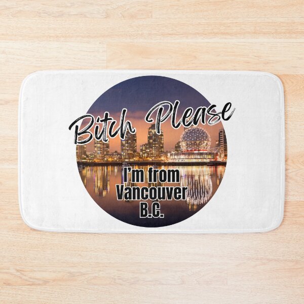 Item preview, Bitch Please I'm From Vancouver BC - Adult Content designed and sold by bimbleDIY.